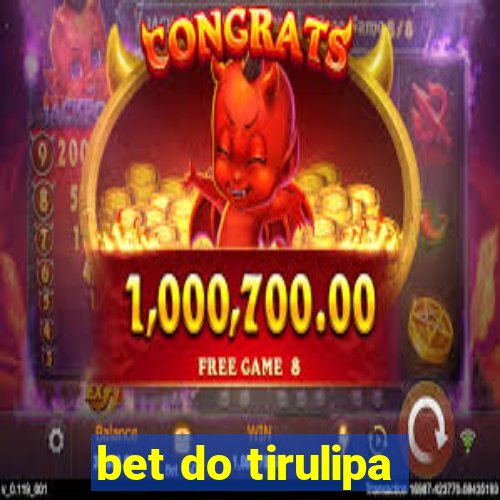 bet do tirulipa